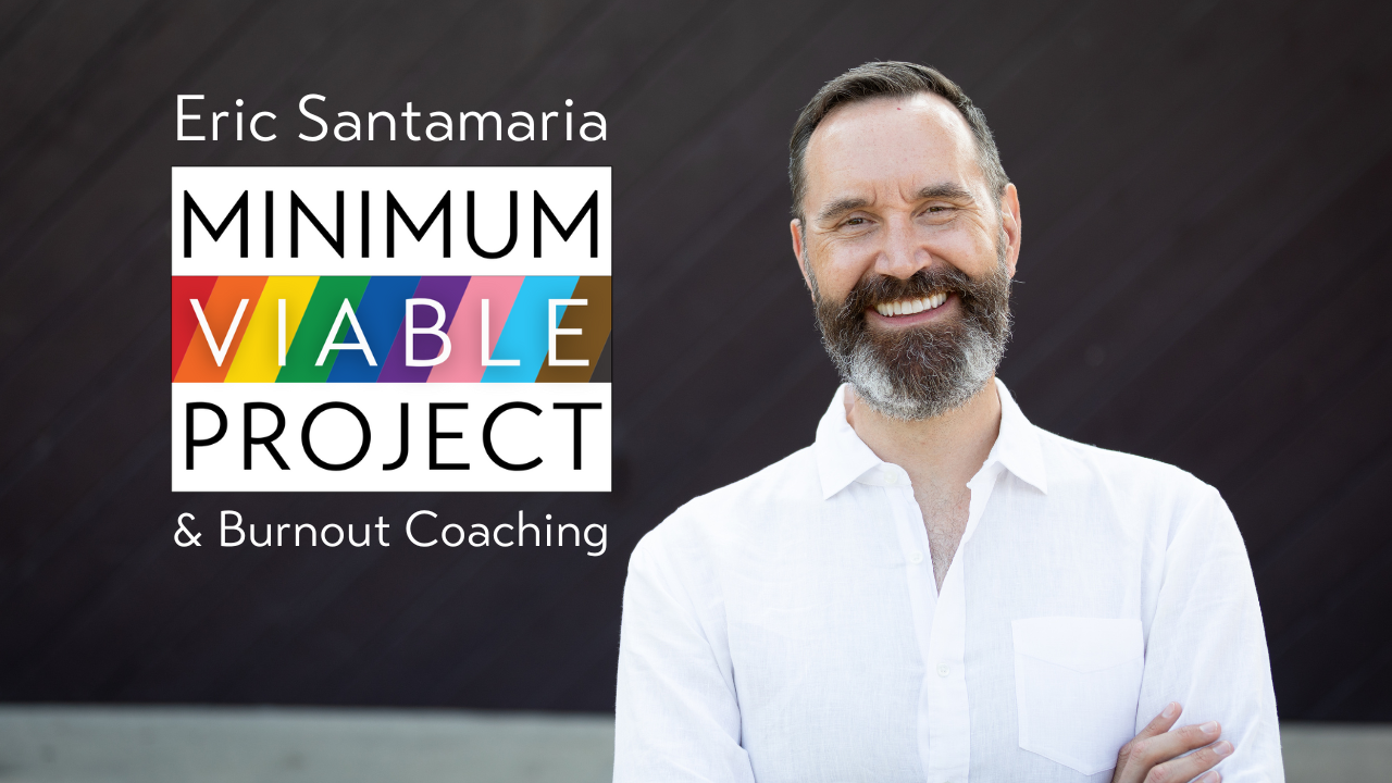 Maria Minimum Project Eric Santamaria | Minimum Viable Project | Burnout Coaching